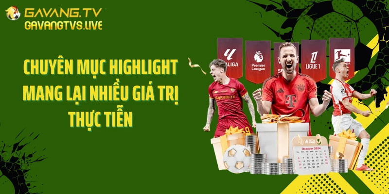 Chuyên mục Highlight mang lại nhiều giá trị thực tiễn
