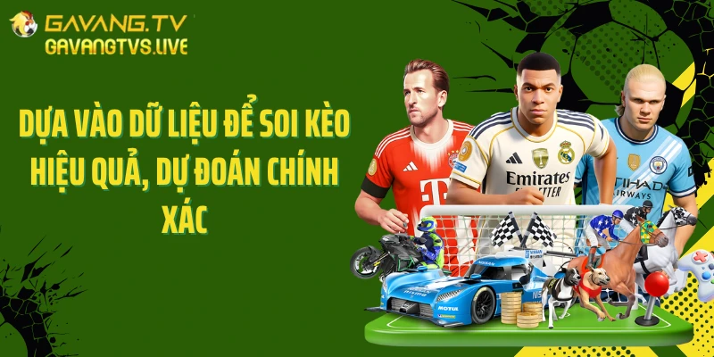 Dựa vào dữ liệu để soi kèo hiệu quả, dự đoán chính xác