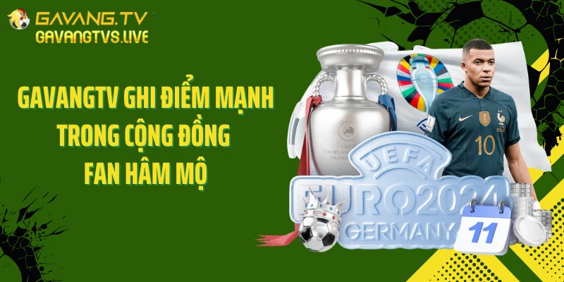 GAVANGTV ghi điểm mạnh trong cộng đồng fan hâm mộ