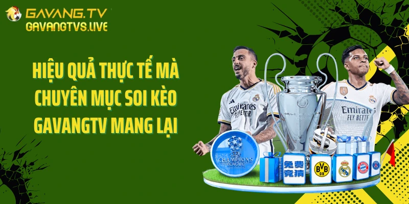 Hiệu quả thực tế mà chuyên mục soi kèo Gavangtv mang lại