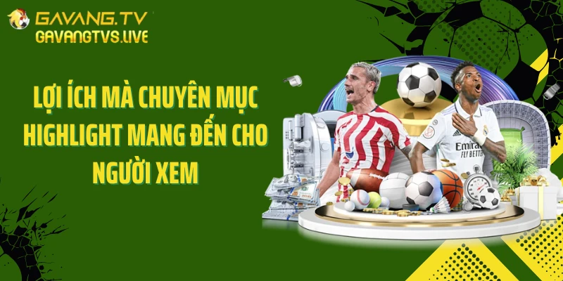 Lợi ích mà chuyên mục Highlight mang đến cho người xem