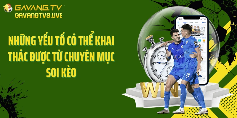 Những yếu tố có thể khai thác được từ chuyên mục Soi kèo