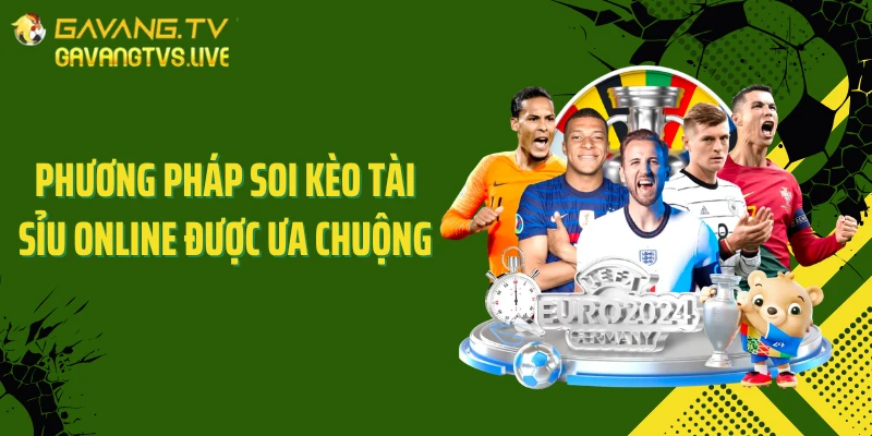 Phương pháp soi kèo tài sỉu online được ưa chuộng