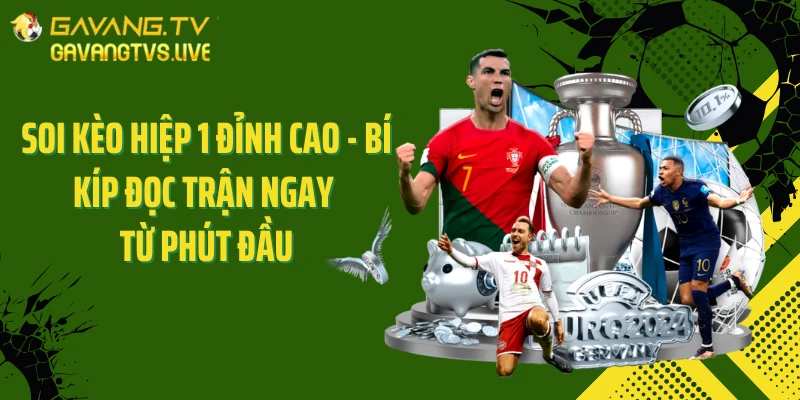 Soi Kèo Hiệp 1 Đỉnh Cao - Bí Kíp Đọc Trận Ngay Từ Phút Đầu