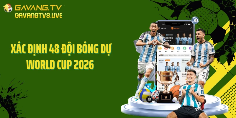 Xác Định 48 Đội Bóng Dự World Cup 2026 Theo Suất Mới